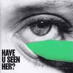 Cover of Have U Seen Her?, 2020-05-15, CD