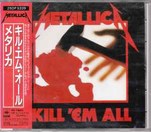 Metallica = メタリカ – Kill 'Em All = キル・エム・オール (1989, CD ...