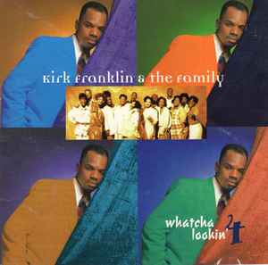 Kirk Franklin & The Family – Whatcha Lookin' 4 (1996, CD) - Discogs