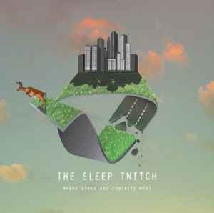 The Sleep Twitch - Where Grass And Concrete Meet album cover
