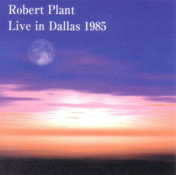 Robert Plant – Live In Dallas 1985 (CD) - Discogs