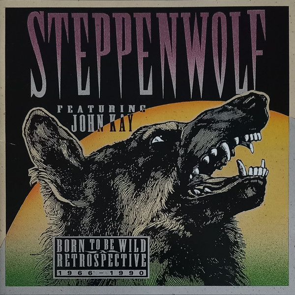 Steppenwolf Featuring John Kay - Born To Be Wild / A Retrospective |  Releases | Discogs