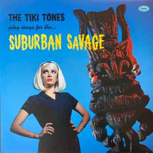 The Tiki Tones - Play Songs For The Suburban Savage