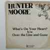Hunter Moore - What's On Your Heart / Over The Line And Gone
