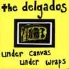 The Delgados - Under Canvas Under Wraps