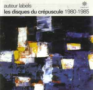 Auteur Labels: Les Disques Du Crépuscule 1980-1985 - Various
