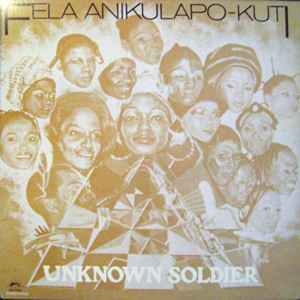 Fela Anikulapo Kuti – Unknown Soldier (1981, Vinyl) - Discogs