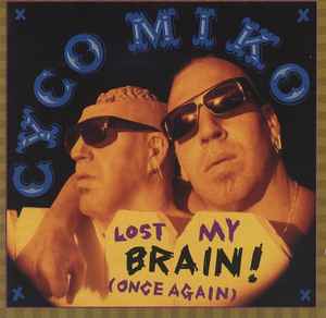 Cyco Miko - Lost My Brain! (Once Again)