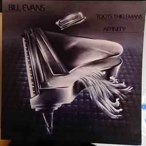 Bill Evans / Toots Thielemans – Affinity (1979, Vinyl) - Discogs