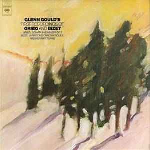 Glenn Gould - Grieg* And Bizet* - Glenn Gould's First Recordings Of Grieg And Bizet
