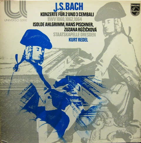 baixar álbum JS Bach, Isolde Ahlgrimm, Hans Pischner, Zuzana Růžičková, Staatskapelle Dresden, Kurt Redel - Konzerte Für 2 Und 3 Cembali BWV 1060 1062 1064