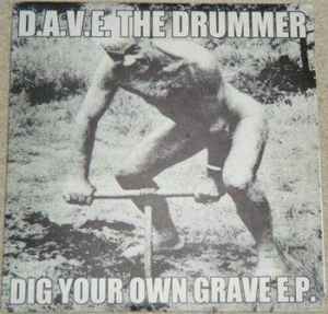 Dig Your Own Grave E.P. - D.A.V.E. The Drummer