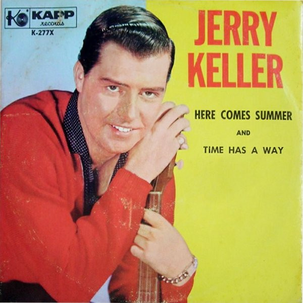 TIME HAS A WAY.UK ORIG "1958" "TRI/CEN" 7".G JERRY KELLER HERE COMES SUMMER 