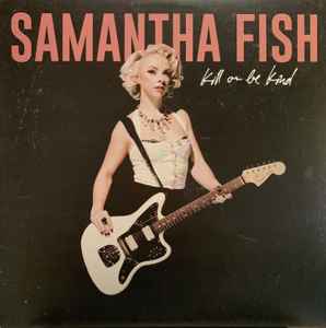 Kill Or Be Kind - Samantha Fish