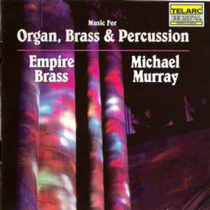 Music For Organ, Brass & Percussion - Empire Brass, Michael Murray