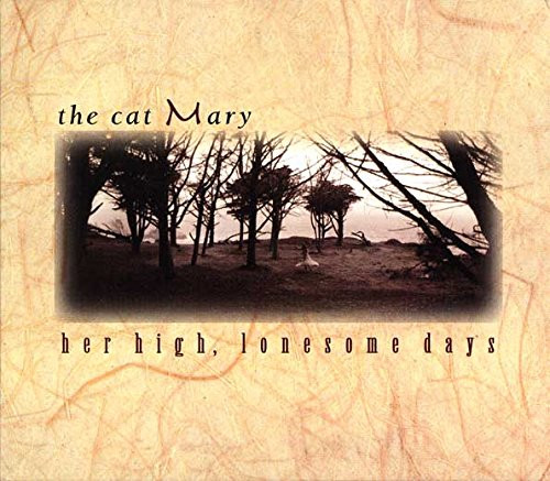 ladda ner album The Cat Mary - Her High Lonesome Days