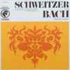 Schweitzer* • Bach* - Schweitzer Plays Bach Organ Works