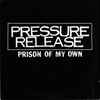 Pressure Release - Prison Of My Own