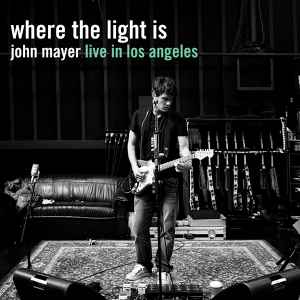 Where The Light Is: John Mayer Live In Los Angeles - John Mayer