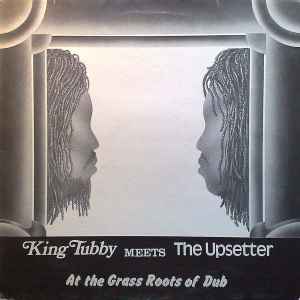 King Tubby - King Tubby Meets The Upsetter At The Grass Roots Of Dub album cover