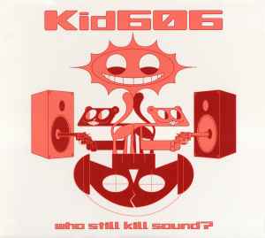 Kid606 - Who Still Kill Sound? album cover