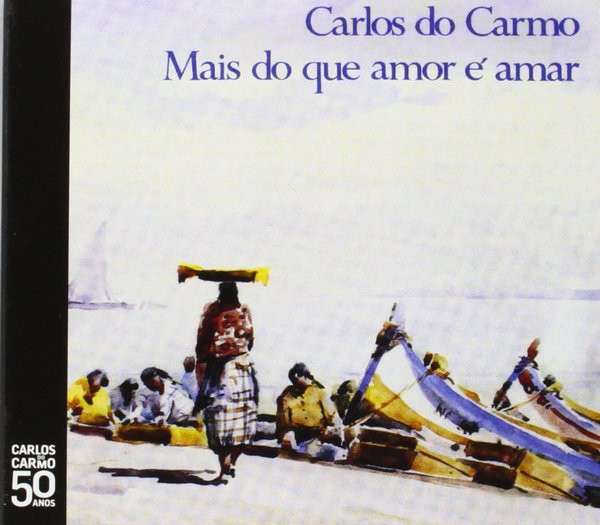 Carlos Do Carmo – Mais Do Que Amor É Amar (1996