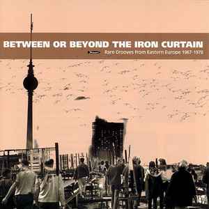 Various - Between Or Beyond The Iron Curtain album cover