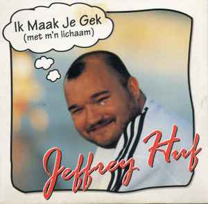 Jeffrey Huf - Ik Maak Je Gek (Met M'n Lichaam) album cover