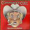 Commander Cody & His Lost Planet Airmen* - We've Got A Live One Here!