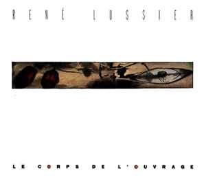 Le Corps De L’ouvrage - René Lussier