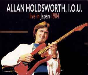 Live in Japan 1984 - Allan Holdsworth, I.O.U.