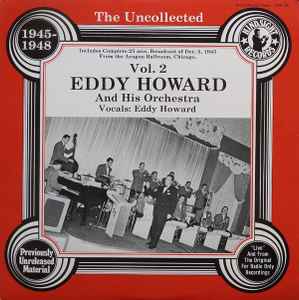 Eddy Howard And His Orchestra - The Uncollected Eddy Howard, Vol. 2, 1945-48