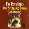 The Royalettes - You Bring Me Down / Only When You're Lonely