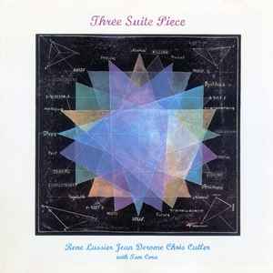 Three suite pieces = Trois douces morceaux : la suite des trois pommes / Rene Lussier, guit. & perc. Jean Derome, fl. & saxos & claviers & voix | Lussier, René. Guit. & perc.