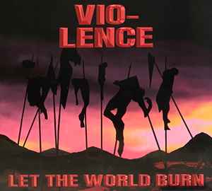 Let The World Burn - Vio-Lence