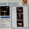 Varèse* - Pierre Boulez, New York Philharmonic*, Ensemble InterContemporain - Arcana • Amériques • Ionisation • Offrandes • Density 21.5 • Octandre • Intégrales