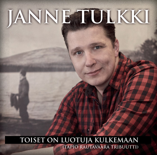 Janne Tulkki – Toiset On Luotuja Kulkemaan (Tapio Rautavaara Tribuutti)  (2012, CD) - Discogs