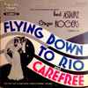 Fred Astaire, Ginger Rogers - Flying Down To Rio And Carefree