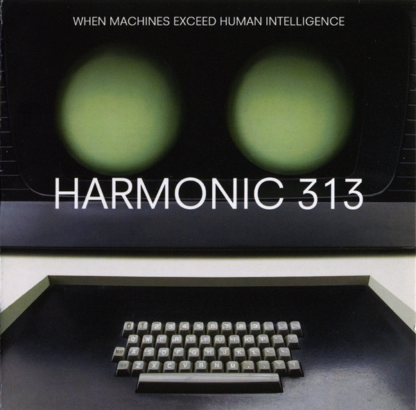 Harmonic 313 – When Machines Exceed Human Intelligence (2009, CD 
