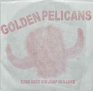 Golden Pelicans - Hard Head / Jump In A Lake