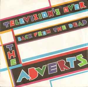 Television's Over / Back From The Dead - The Adverts
