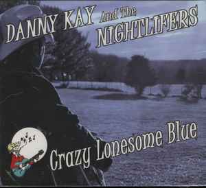 Danny Kay & The Nightlifers - Crazy Lonesome Blue album cover