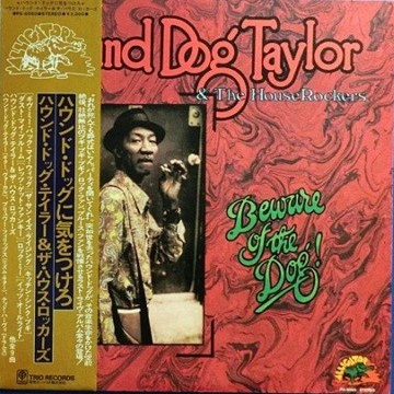 Hound Dog Taylor & The House Rockers – Beware Of The Dog! (1976