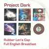 Project Dark - Rubber Len's Cap / Full English Breakfast