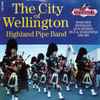The City Of Wellington Highland Pipe Band* - The City Of Wellington Highland Pipe Band
