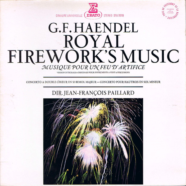 G.F. Haendel - Jean-François Paillard - Royal Firework's Music - Musique Pour Un Feu D'Artifice / Concerto A Double Chœr En Si Bemol Majeur - Concerto Pour Hautbois En Sol Mineur | Erato (STU 70119) - main