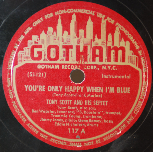 TONY SCOTT AND HIS SEPTET w BEN WEBSTER GOTHAM You’re Only Happy When I’m Blue