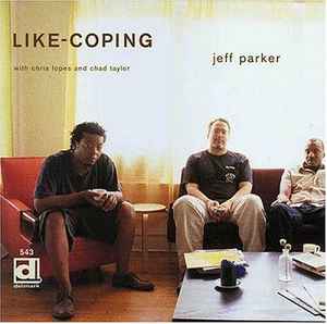 Like-coping - Jeff Parker With Chris Lopes And Chad Taylor