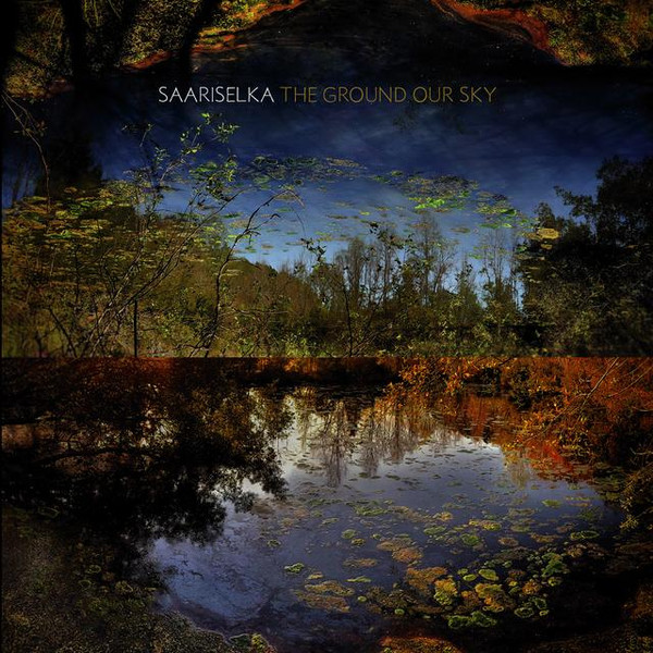 Album herunterladen Saariselka - The Ground Our Sky