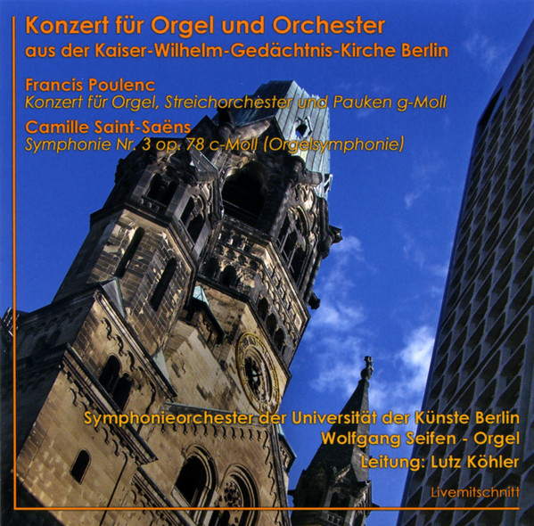 last ned album Francis Poulenc, Camille SaintSaëns, Wolfgang Seifen, Lutz Köhler - Konzert Für Orgel Und Orchester Aus Der Kaiser Wilhelm Gedächtnis Kirche Berlin